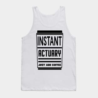 Instant actuary, just add coffee Tank Top